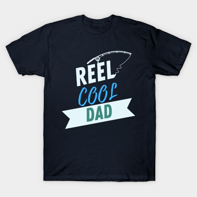 Reel Cool Dad Fishing Apparel T-Shirt by Topher's Emporium